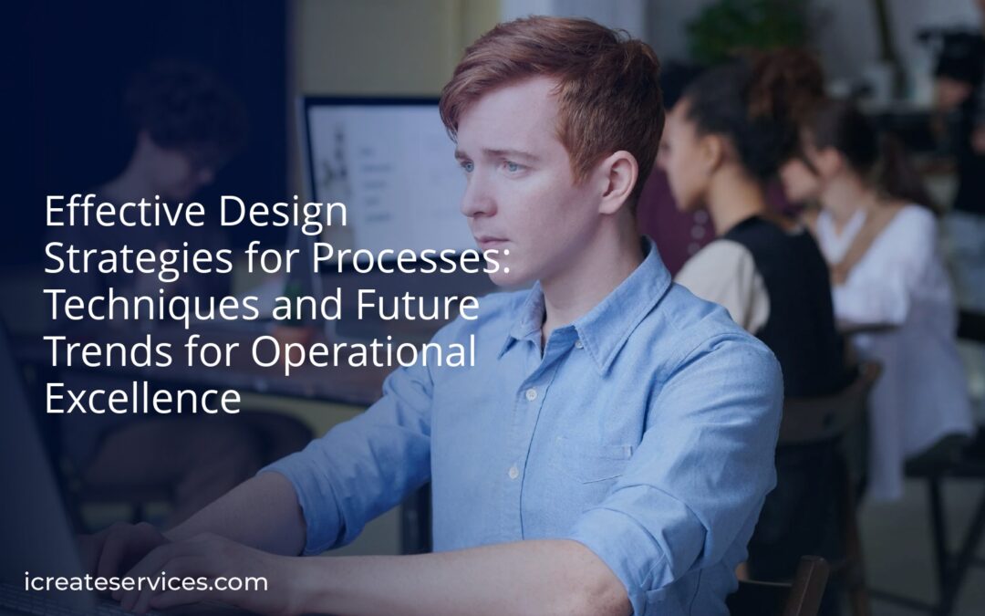 Effective Design Strategies for Processes: Techniques and Future Trends for Operational Excellence