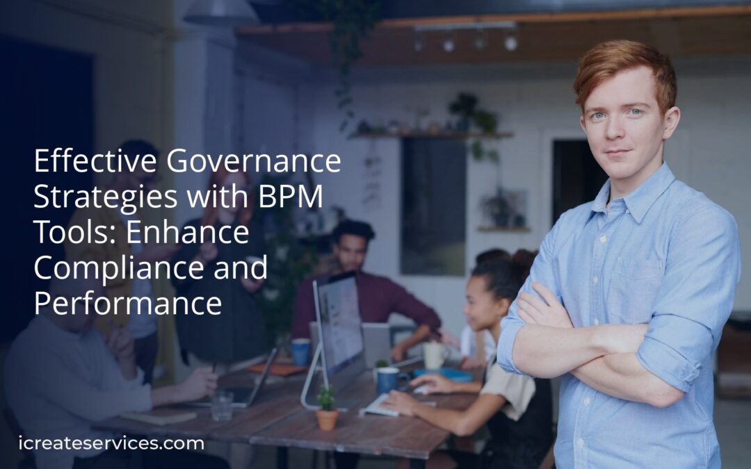 Effective Governance Strategies with BPM Tools: Enhance Compliance and Performance