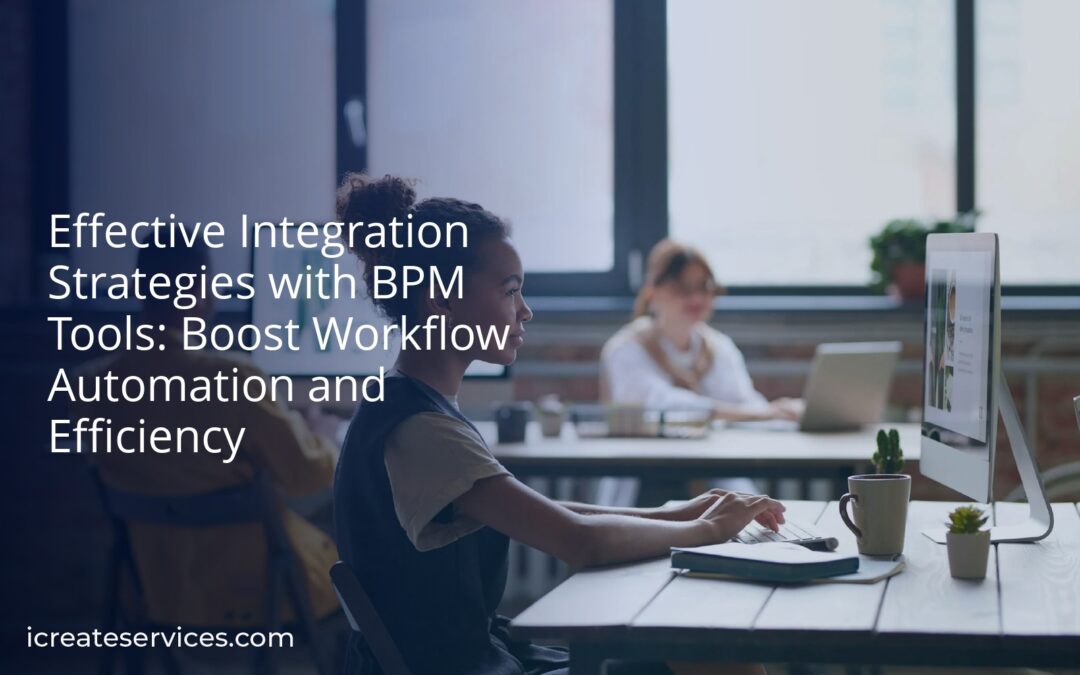 Effective Integration Strategies with BPM Tools: Boost Workflow Automation and Efficiency