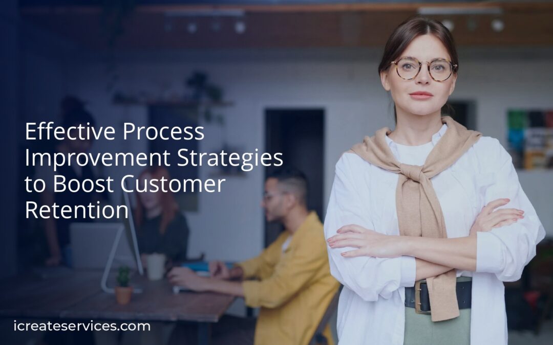 Effective Process Improvement Strategies to Boost Customer Retention