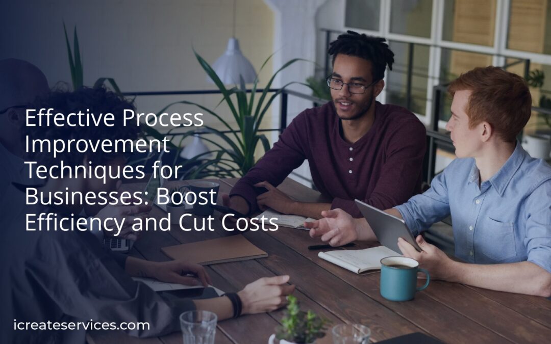 Effective Process Improvement Techniques for Businesses: Boost Efficiency and Cut Costs