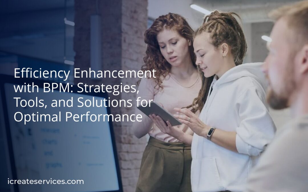 Efficiency Enhancement with BPM: Strategies, Tools, and Solutions for Optimal Performance