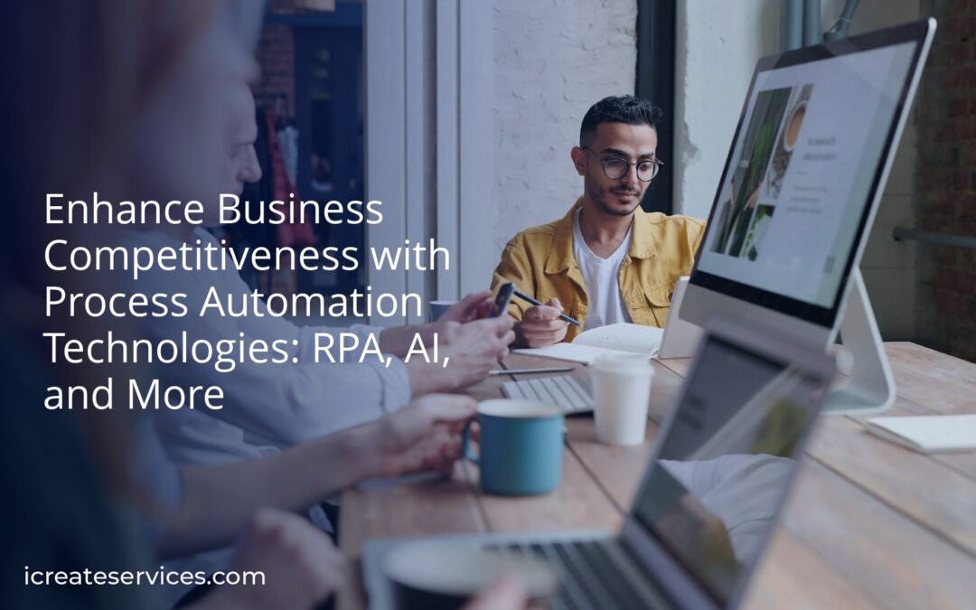 Enhance Business Competitiveness with Process Automation Technologies: RPA, AI, and More