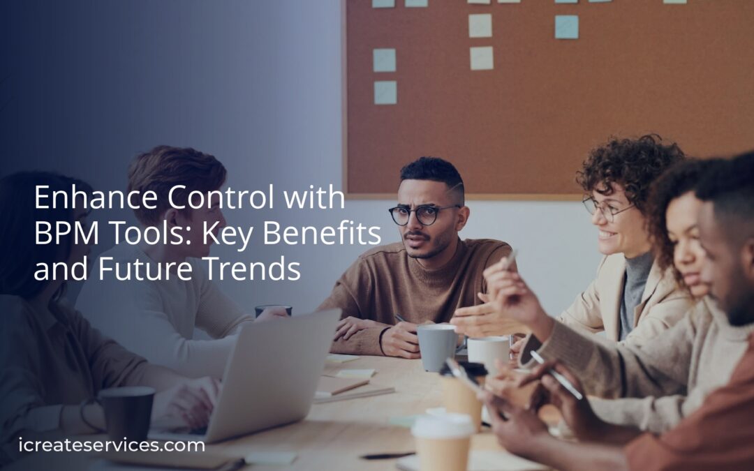 Enhance Control with BPM Tools: Key Benefits and Future Trends