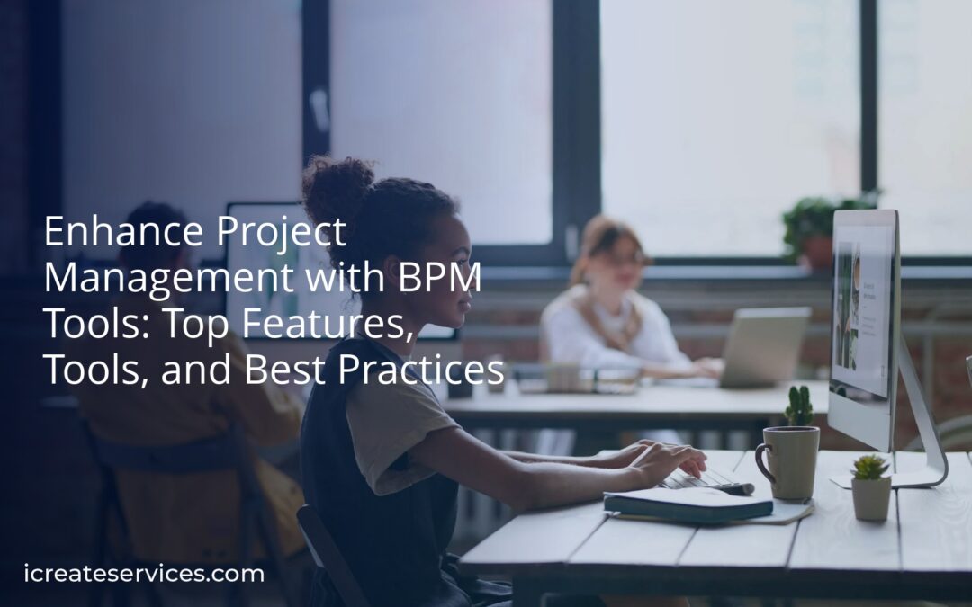 Enhance Project Management with BPM Tools: Top Features, Tools, and Best Practices