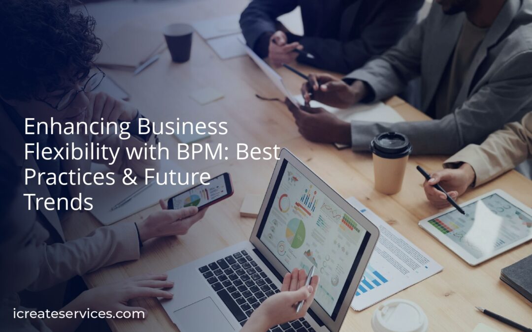 Enhancing Business Flexibility with BPM: Best Practices & Future Trends