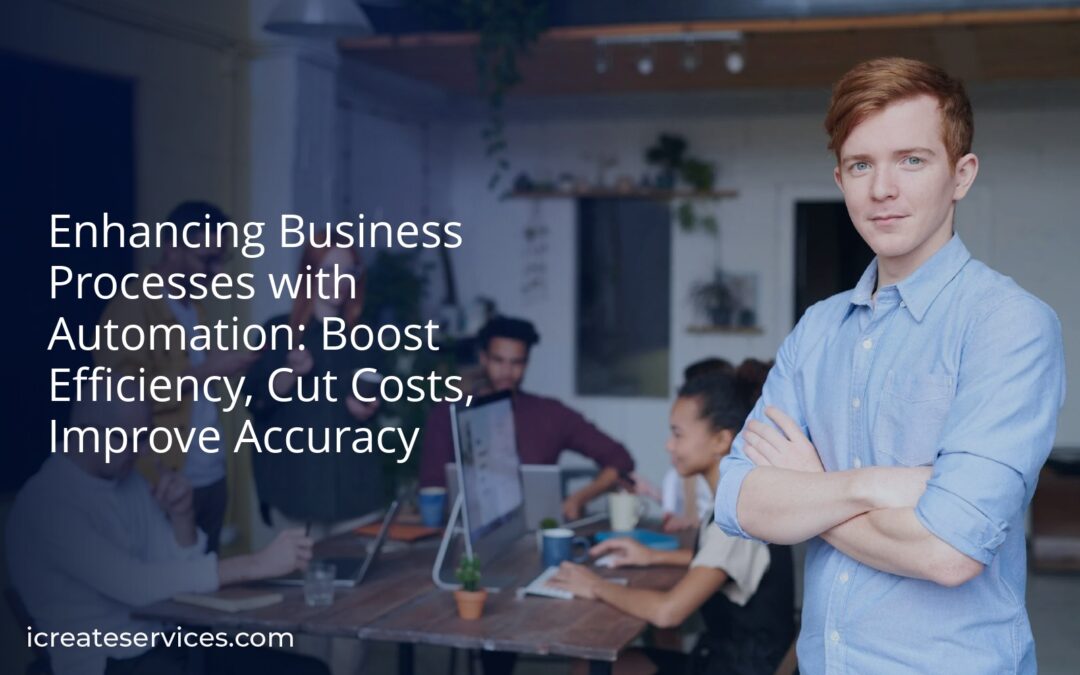 Enhancing Business Processes with Automation: Boost Efficiency, Cut Costs, Improve Accuracy