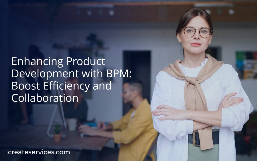 Enhancing Product Development with BPM: Boost Efficiency and Collaboration