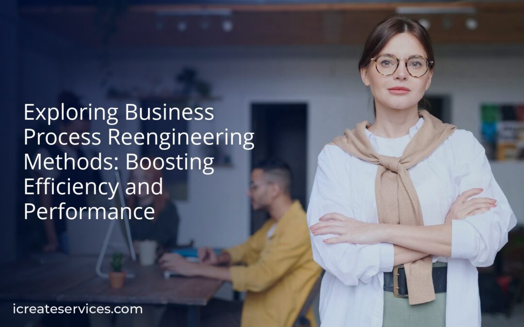 Exploring Business Process Reengineering Methods: Boosting Efficiency and Performance