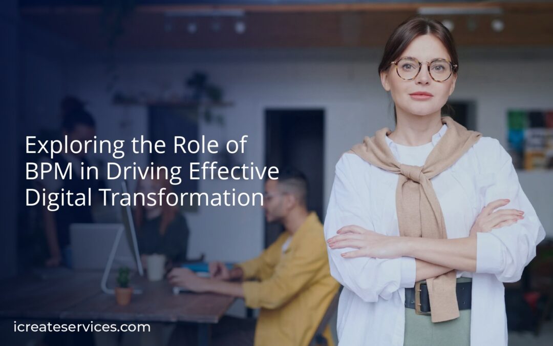 Exploring the Role of BPM in Driving Effective Digital Transformation