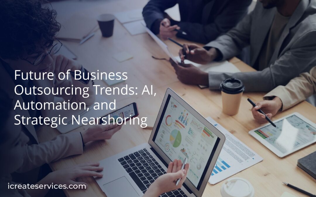 Future of Business Outsourcing Trends: AI, Automation, and Strategic Nearshoring