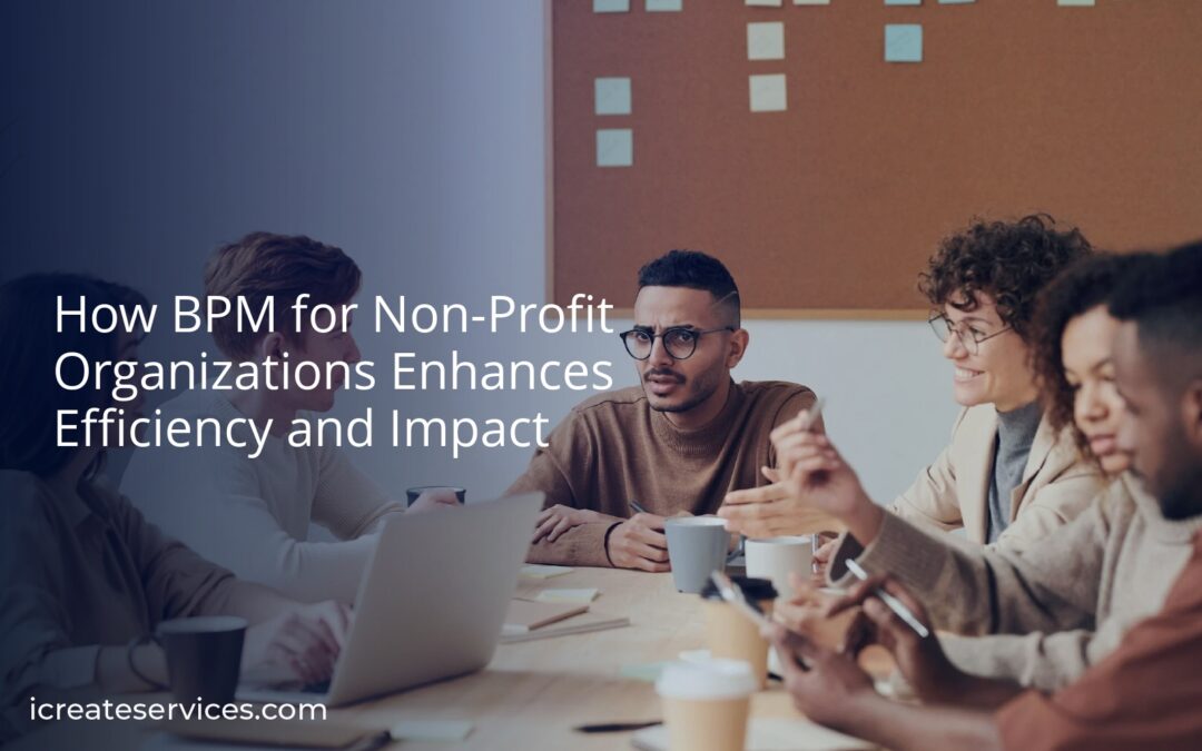 How BPM for Non-Profit Organizations Enhances Efficiency and Impact