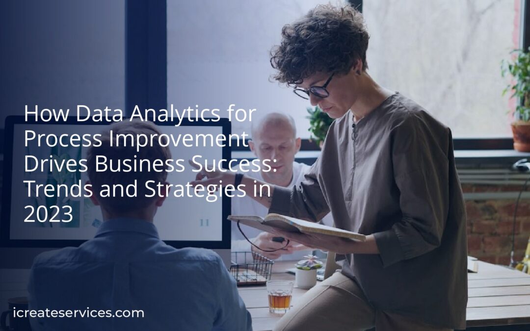 How Data Analytics for Process Improvement Drives Business Success: Trends and Strategies in 2023