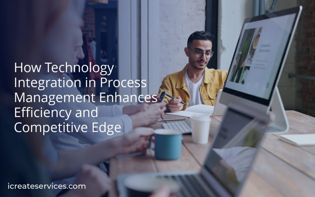 How Technology Integration in Process Management Enhances Efficiency and Competitive Edge