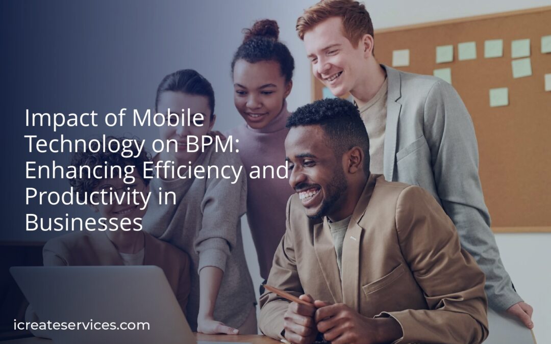 Impact of Mobile Technology on BPM: Enhancing Efficiency and Productivity in Businesses