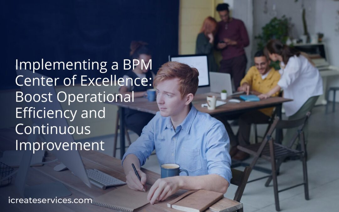 Implementing a BPM Center of Excellence: Boost Operational Efficiency and Continuous Improvement