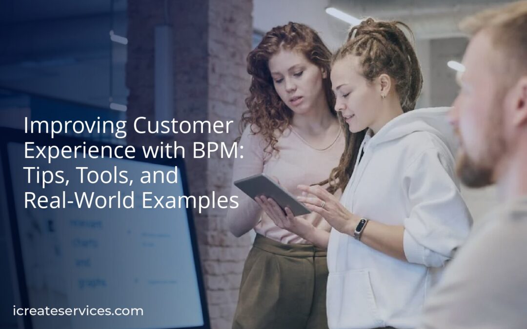 Improving Customer Experience with BPM: Tips, Tools, and Real-World Examples