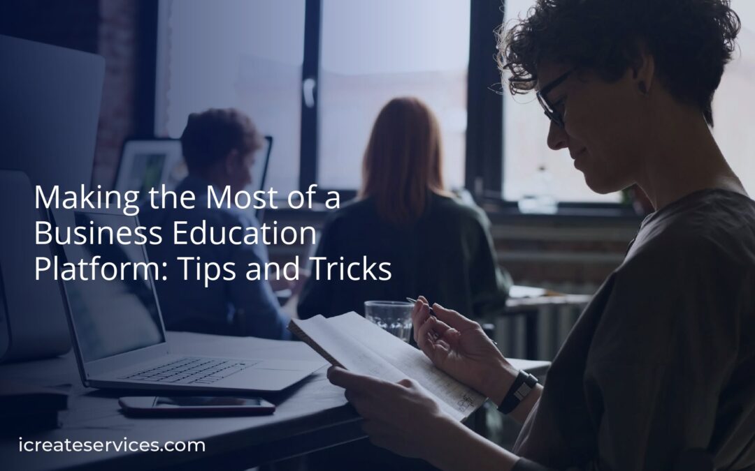 Making the Most of a Business Education Platform: Tips and Tricks