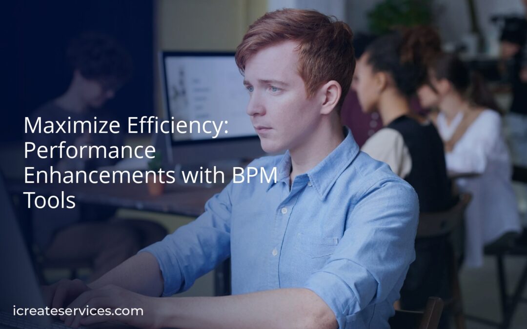 Maximize Efficiency: Performance Enhancements with BPM Tools