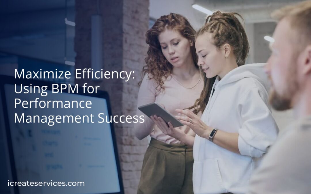 Maximize Efficiency: Using BPM for Performance Management Success