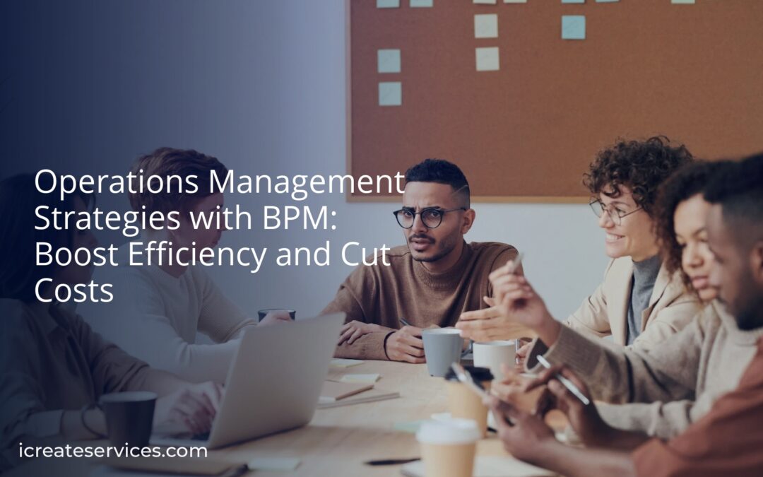 Operations Management Strategies with BPM: Boost Efficiency and Cut Costs