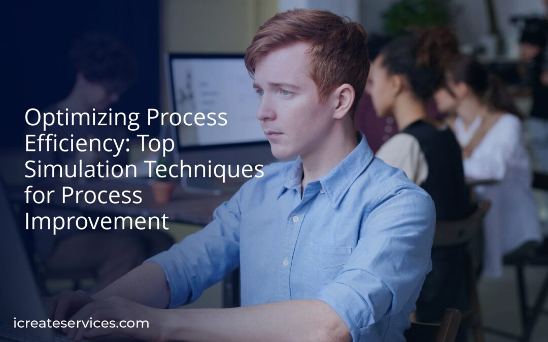Optimizing Process Efficiency: Top Simulation Techniques for Process Improvement