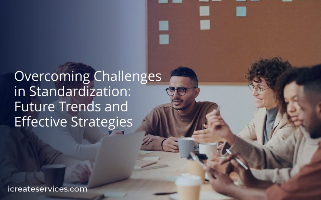 Overcoming Challenges in Standardization: Future Trends and Effective Strategies