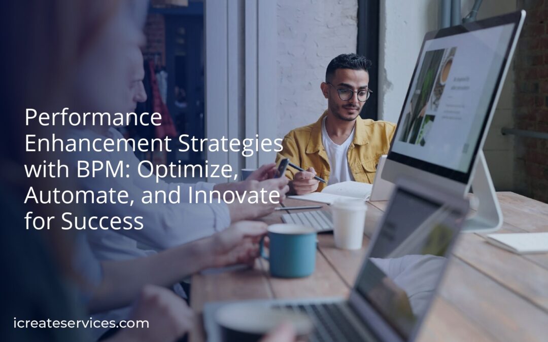 Performance Enhancement Strategies with BPM: Optimize, Automate, and Innovate for Success