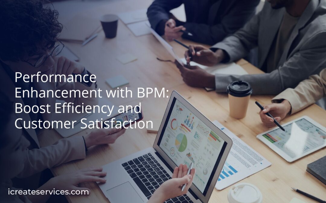 Performance Enhancement with BPM: Boost Efficiency and Customer Satisfaction