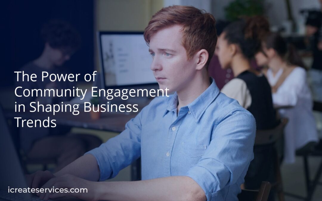 The Power of Community Engagement in Shaping Business Trends