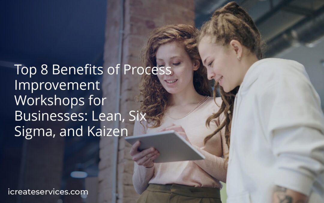 Top 8 Benefits of Process Improvement Workshops for Businesses: Lean, Six Sigma, and Kaizen