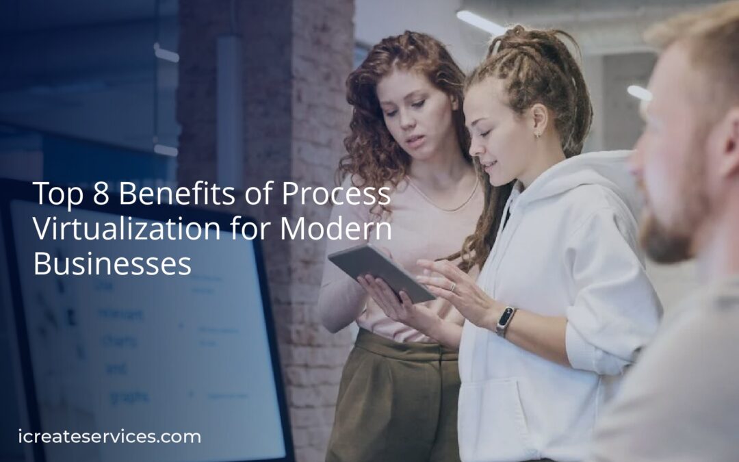 Top 8 Benefits of Process Virtualization for Modern Businesses