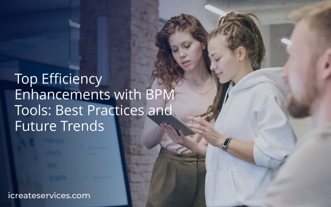 Top Efficiency Enhancements with BPM Tools: Best Practices and Future Trends