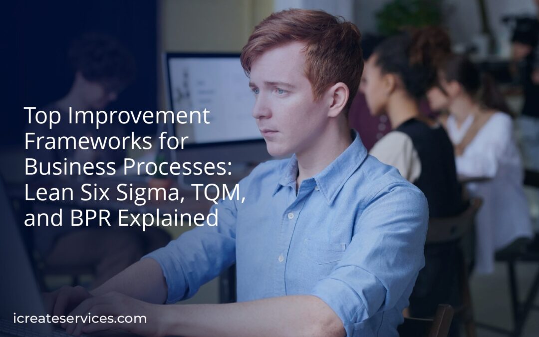 Top Improvement Frameworks for Business Processes: Lean Six Sigma, TQM, and BPR Explained