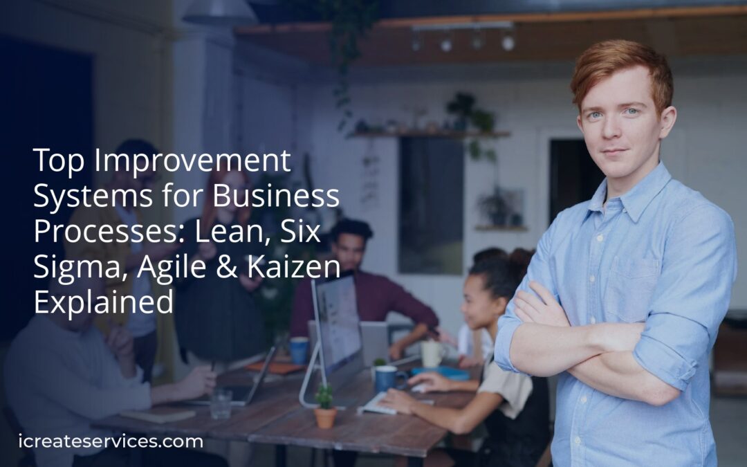 Top Improvement Systems for Business Processes: Lean, Six Sigma, Agile & Kaizen Explained