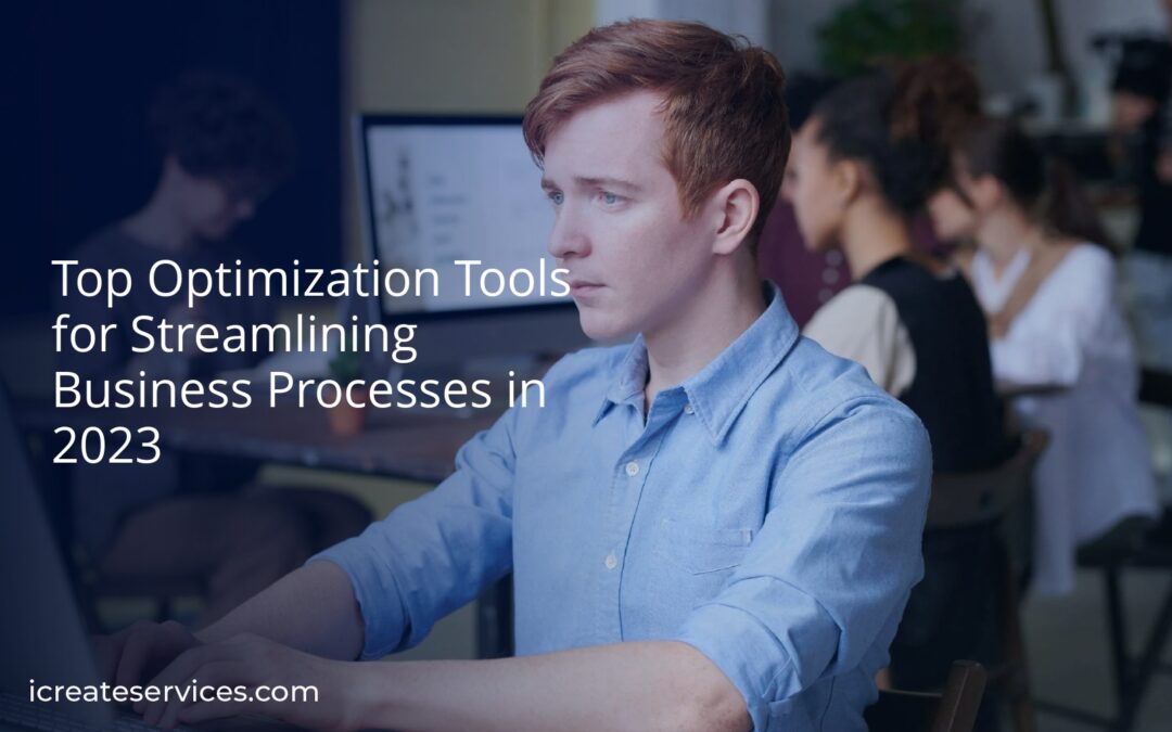 Top Optimization Tools for Streamlining Business Processes in 2023