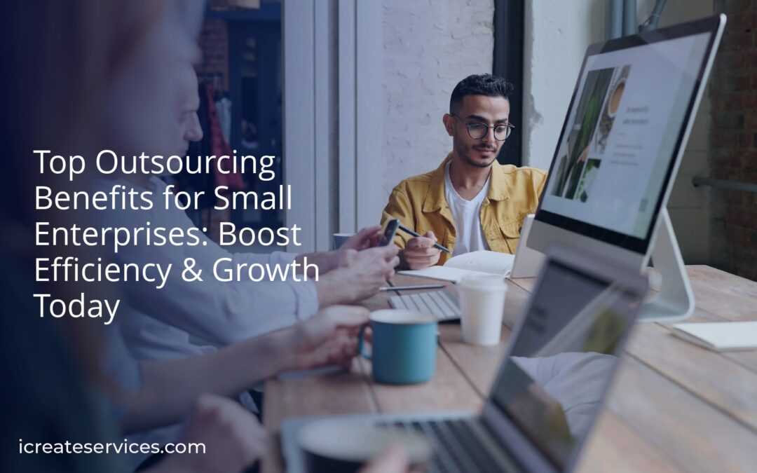 Top Outsourcing Benefits for Small Enterprises: Boost Efficiency & Growth Today