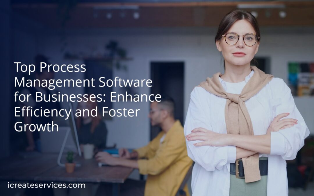 Top Process Management Software for Businesses: Enhance Efficiency and Foster Growth