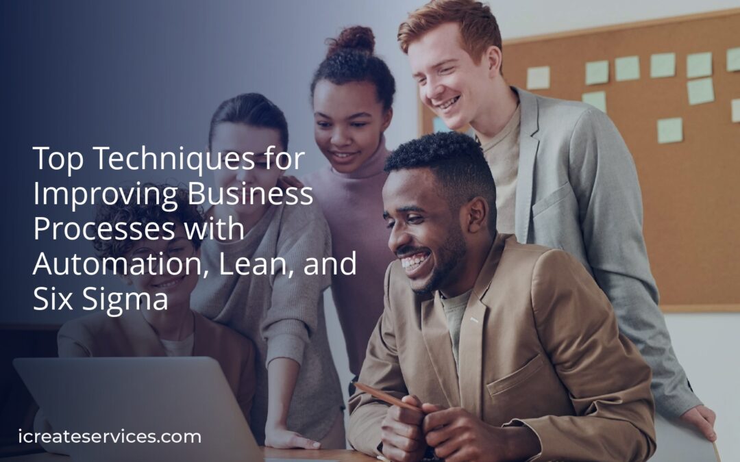 Top Techniques for Improving Business Processes with Automation, Lean, and Six Sigma