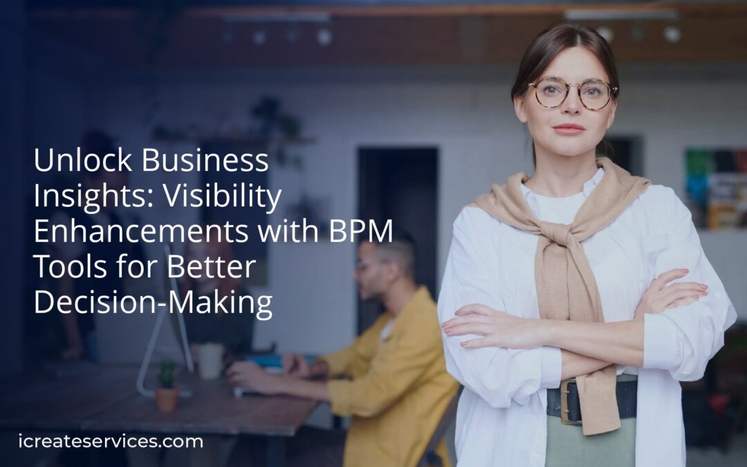 Unlock Business Insights: Visibility Enhancements with BPM Tools for Better Decision-Making