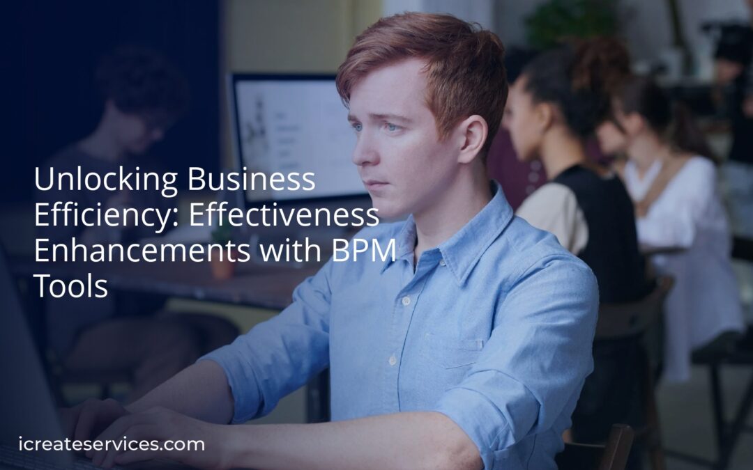 Unlocking Business Efficiency: Effectiveness Enhancements with BPM Tools