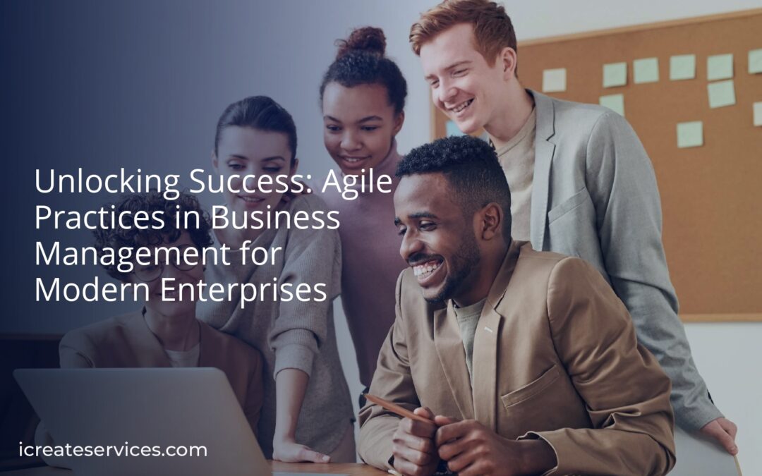 Unlocking Success: Agile Practices in Business Management for Modern Enterprises