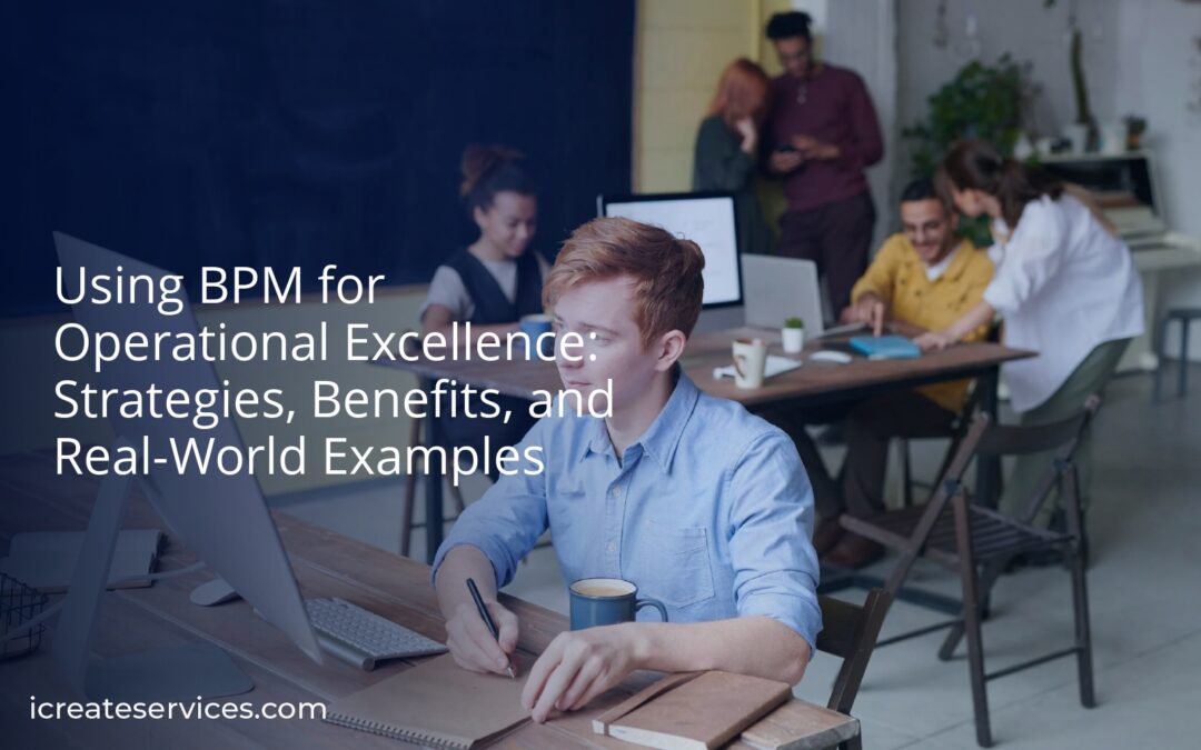 Using BPM for Operational Excellence: Strategies, Benefits, and Real-World Examples